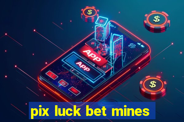 pix luck bet mines